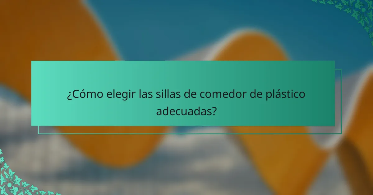 ¿Cómo elegir las sillas de comedor de plástico adecuadas?