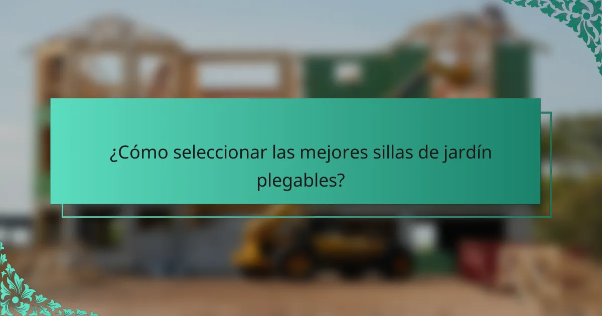 ¿Cómo seleccionar las mejores sillas de jardín plegables?