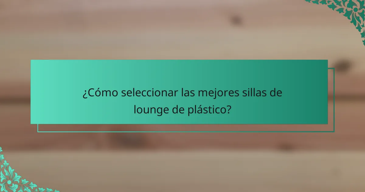 ¿Cómo seleccionar las mejores sillas de lounge de plástico?