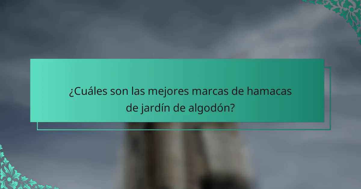 ¿Cuáles son las mejores marcas de hamacas de jardín de algodón?