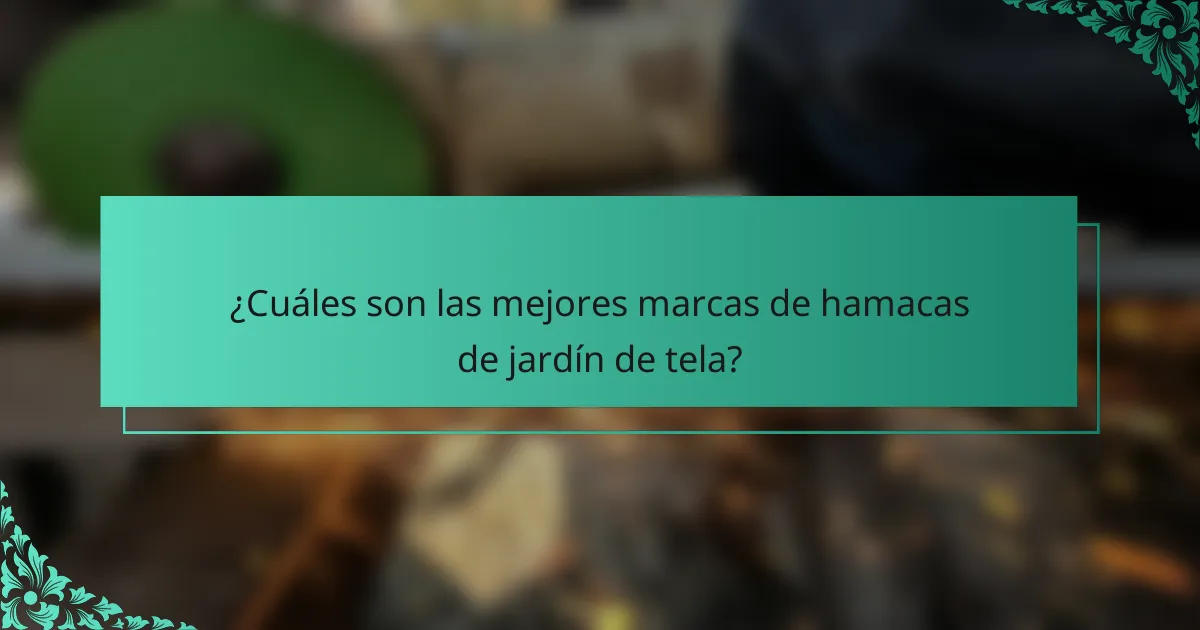¿Cuáles son las mejores marcas de hamacas de jardín de tela?
