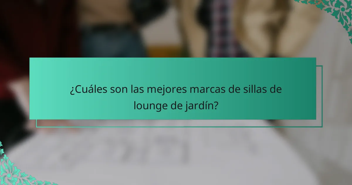 ¿Cuáles son las mejores marcas de sillas de lounge de jardín?