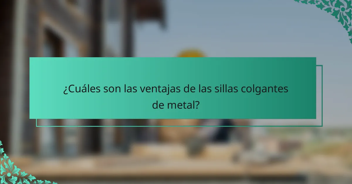 ¿Cuáles son las ventajas de las sillas colgantes de metal?