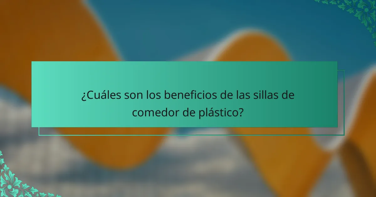 ¿Cuáles son los beneficios de las sillas de comedor de plástico?