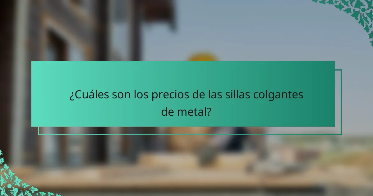 ¿Cuáles son los precios de las sillas colgantes de metal?