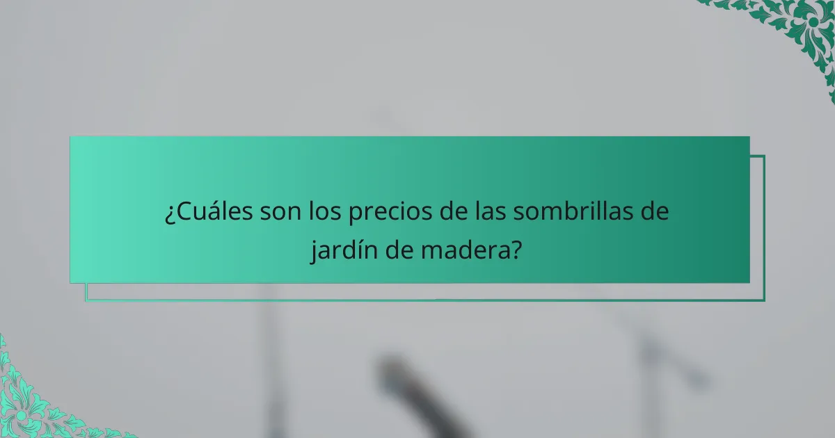 ¿Cuáles son los precios de las sombrillas de jardín de madera?