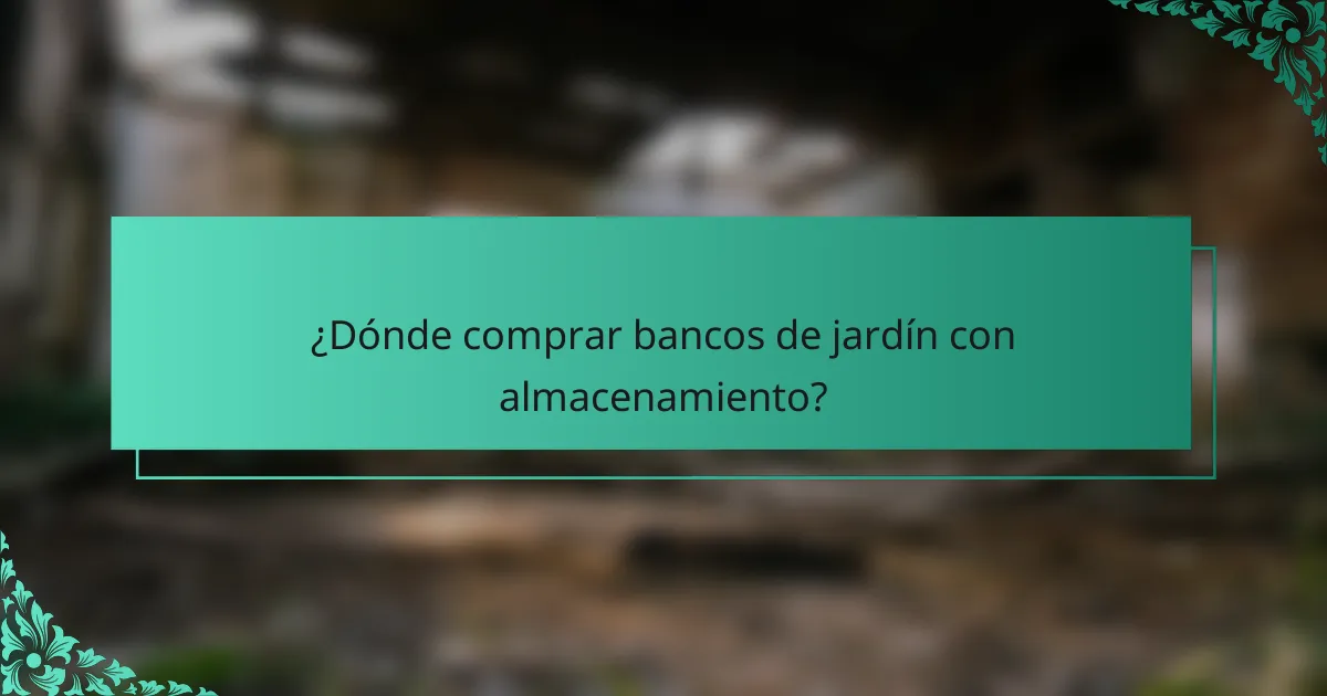 ¿Dónde comprar bancos de jardín con almacenamiento?