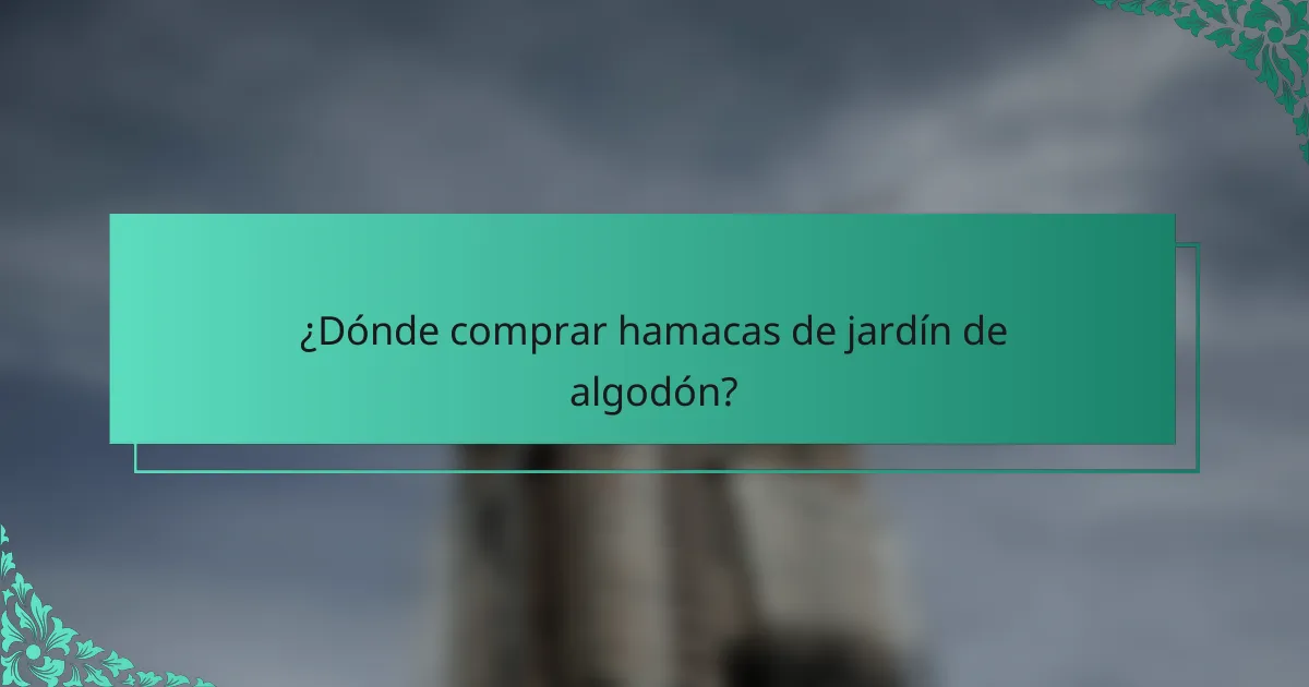 ¿Dónde comprar hamacas de jardín de algodón?