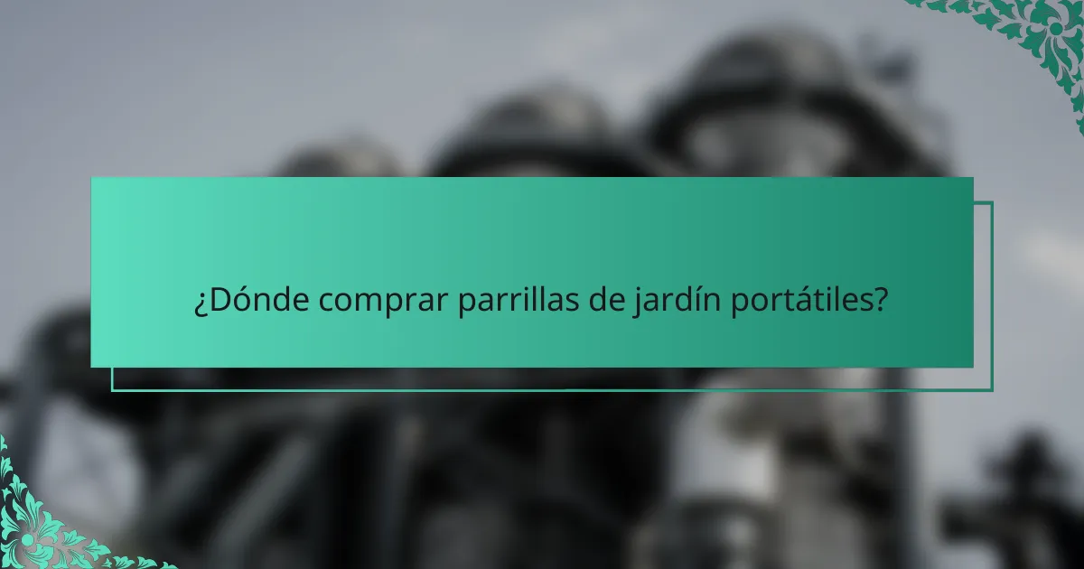 ¿Dónde comprar parrillas de jardín portátiles?