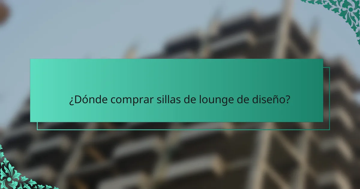 ¿Dónde comprar sillas de lounge de diseño?