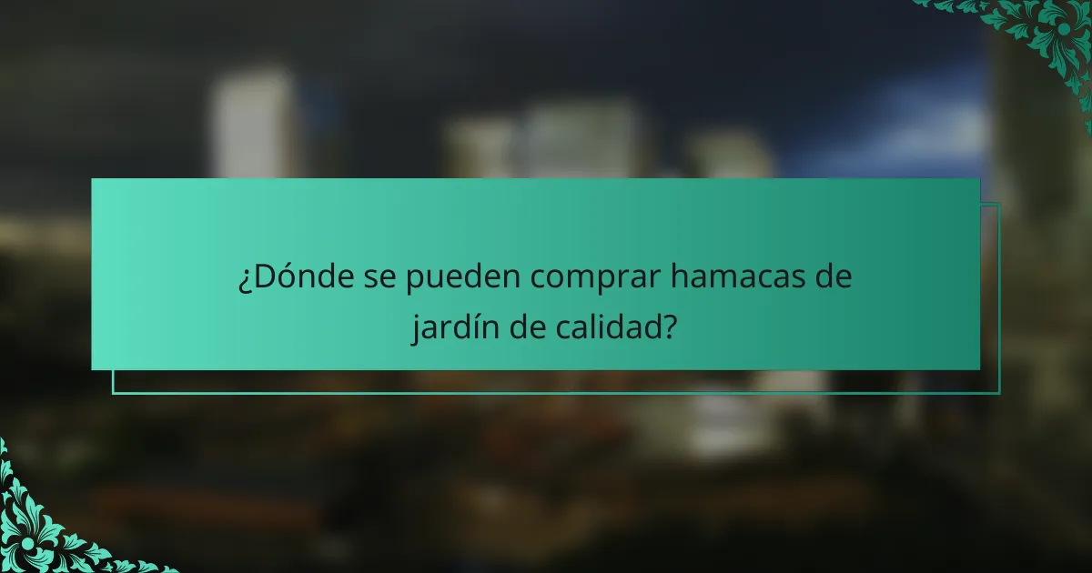 ¿Dónde se pueden comprar hamacas de jardín de calidad?