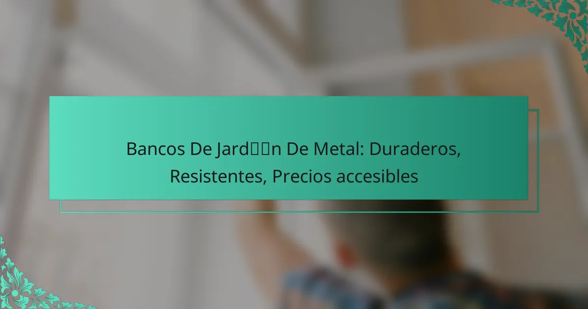 Bancos De Jardín De Metal: Duraderos, Resistentes, Precios accesibles