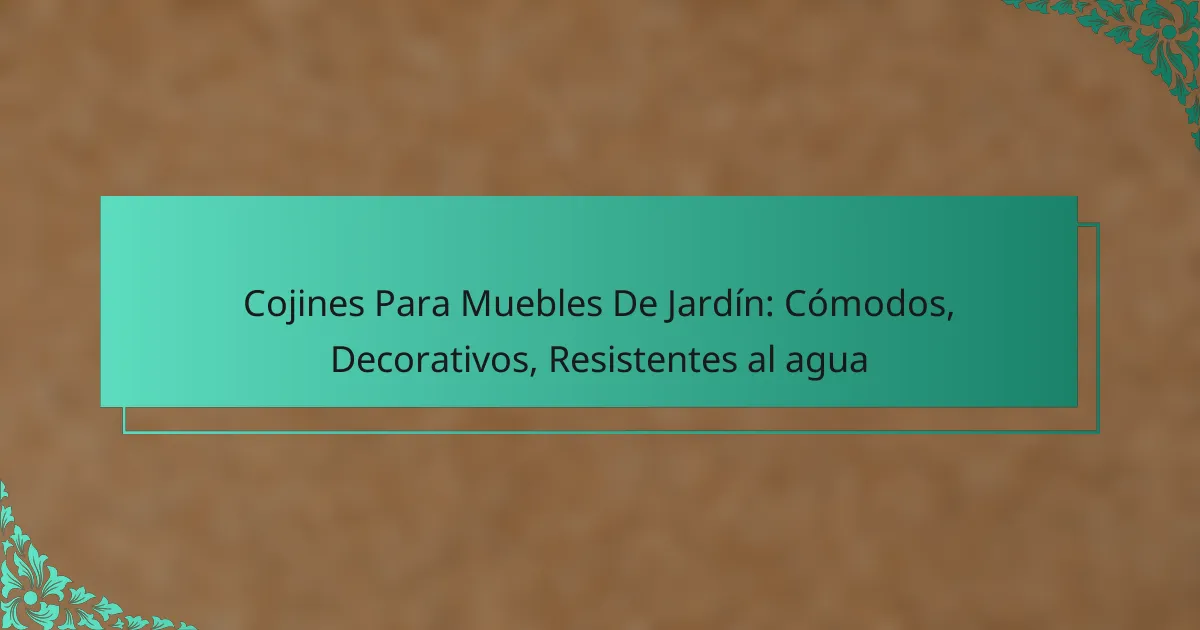Cojines Para Muebles De Jardín: Cómodos, Decorativos, Resistentes al agua