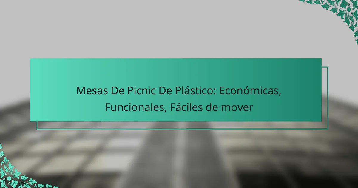 Mesas De Picnic De Plástico: Económicas, Funcionales, Fáciles de mover