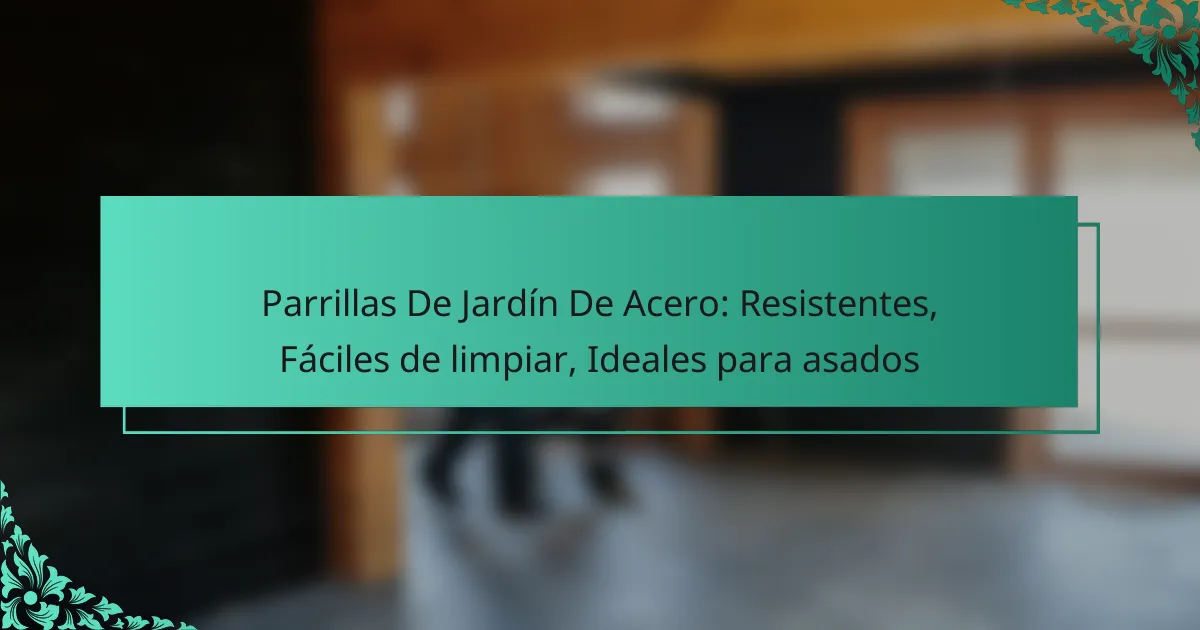 Parrillas De Jardín De Acero: Resistentes, Fáciles de limpiar, Ideales para asados