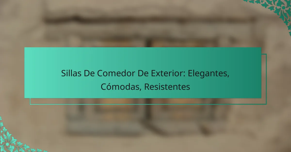 Sillas De Comedor De Exterior: Elegantes, Cómodas, Resistentes