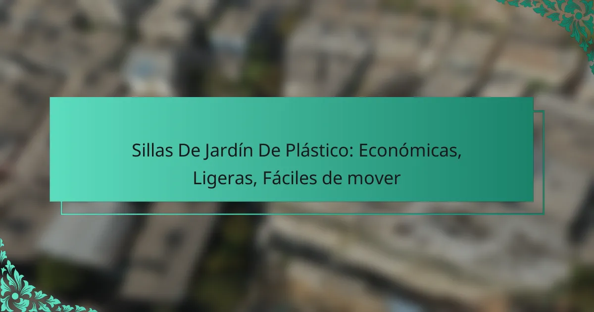 Sillas De Jardín De Plástico: Económicas, Ligeras, Fáciles de mover