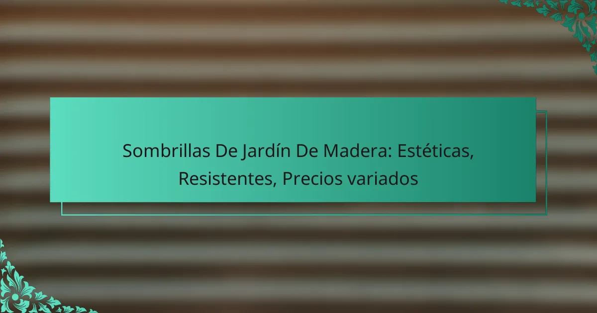 Sombrillas De Jardín De Madera: Estéticas, Resistentes, Precios variados
