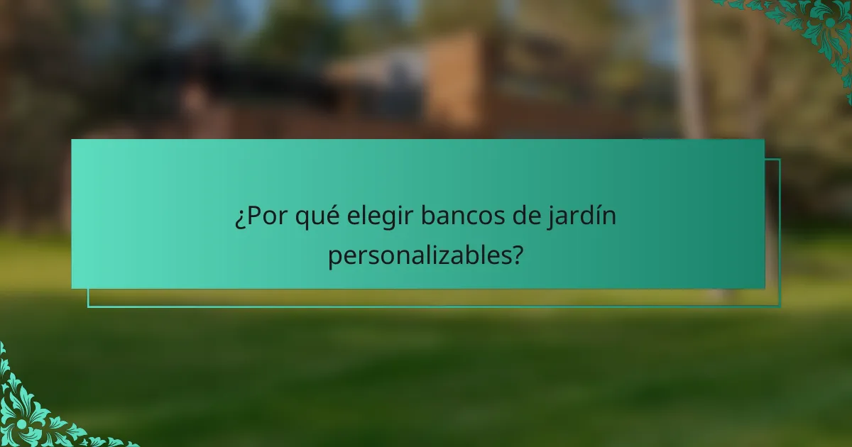 ¿Por qué elegir bancos de jardín personalizables?