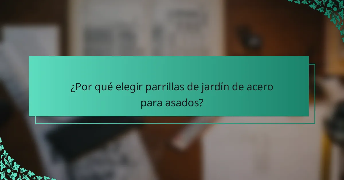 ¿Por qué elegir parrillas de jardín de acero para asados?