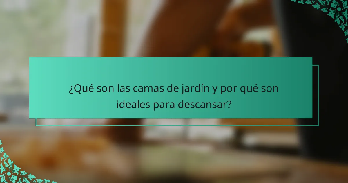 ¿Qué son las camas de jardín y por qué son ideales para descansar?