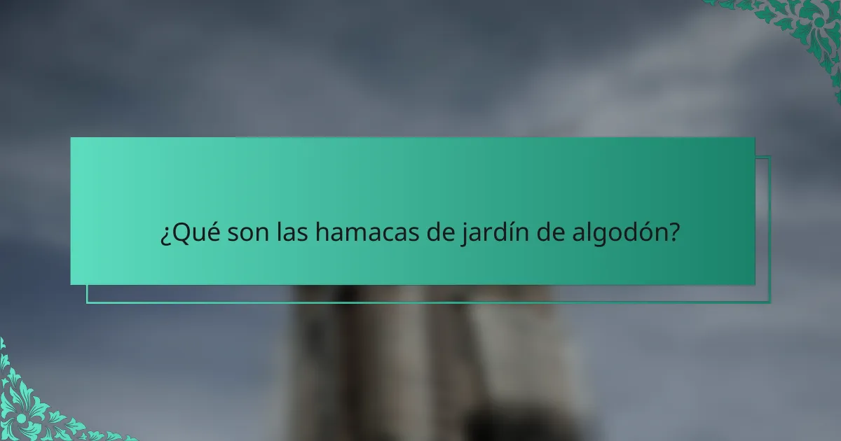 ¿Qué son las hamacas de jardín de algodón?