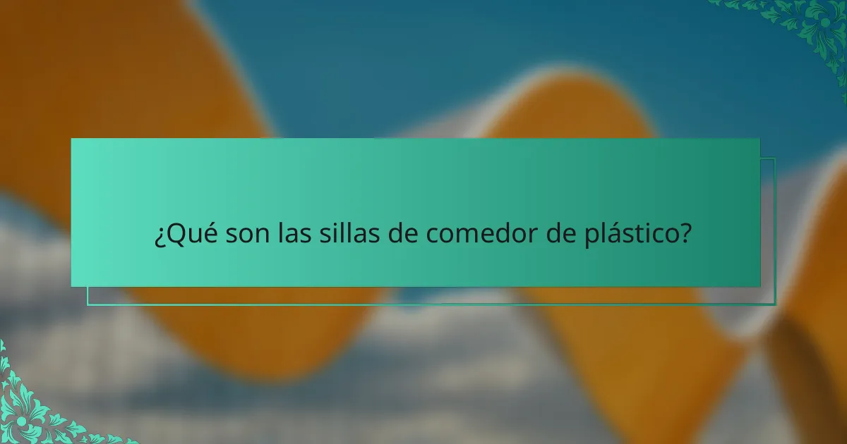 ¿Qué son las sillas de comedor de plástico?