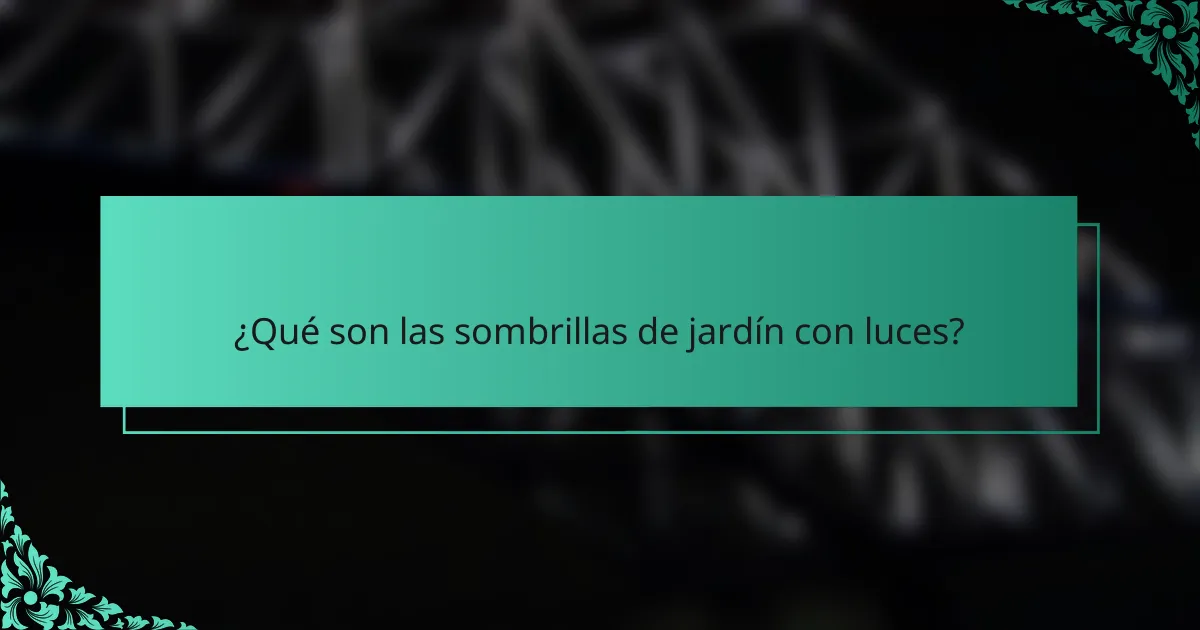 ¿Qué son las sombrillas de jardín con luces?