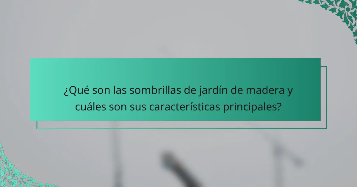 ¿Qué son las sombrillas de jardín de madera y cuáles son sus características principales?