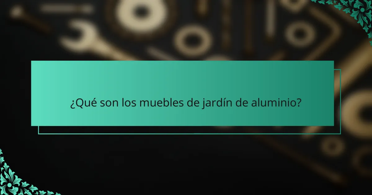 ¿Qué son los muebles de jardín de aluminio?