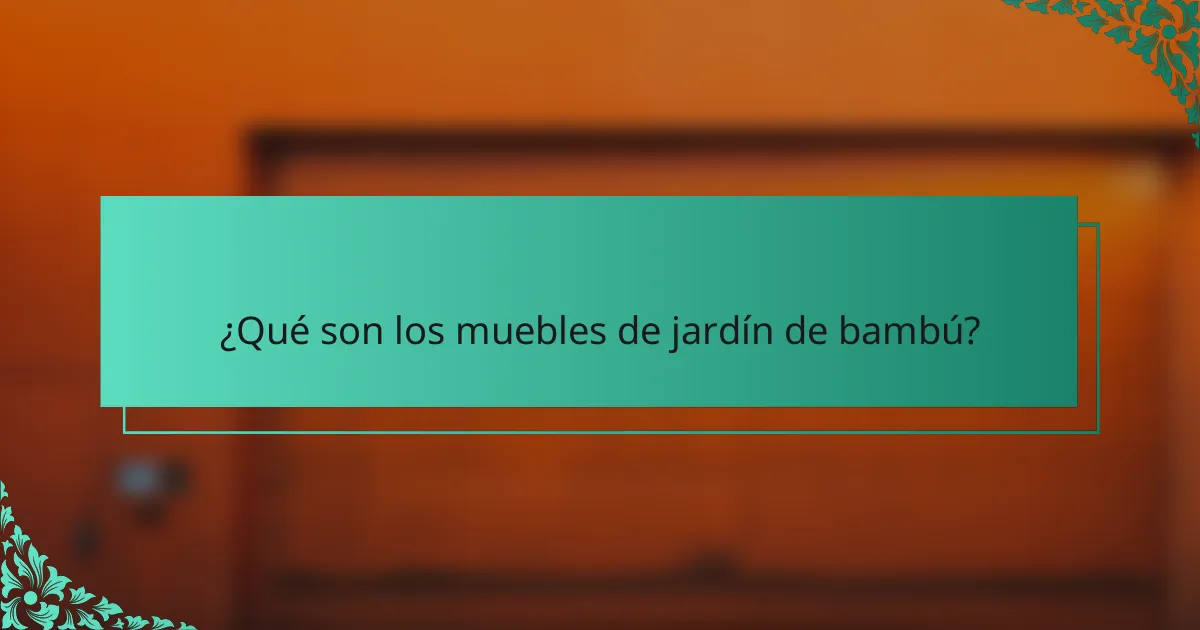 ¿Qué son los muebles de jardín de bambú?