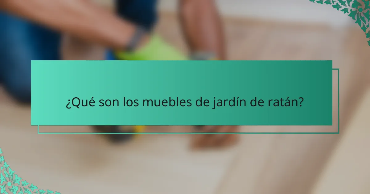 ¿Qué son los muebles de jardín de ratán?